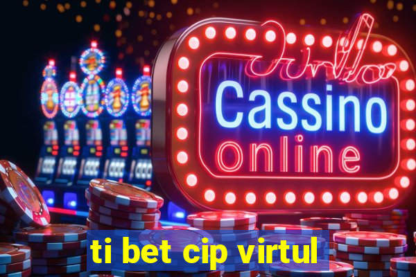 ti bet cip virtul