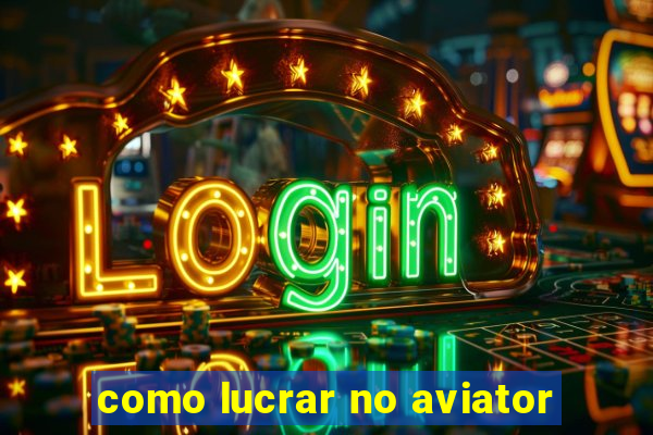 como lucrar no aviator