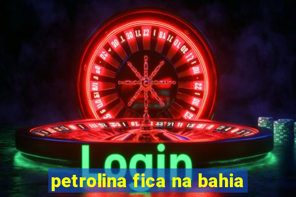 petrolina fica na bahia