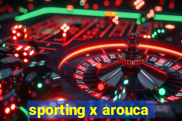 sporting x arouca