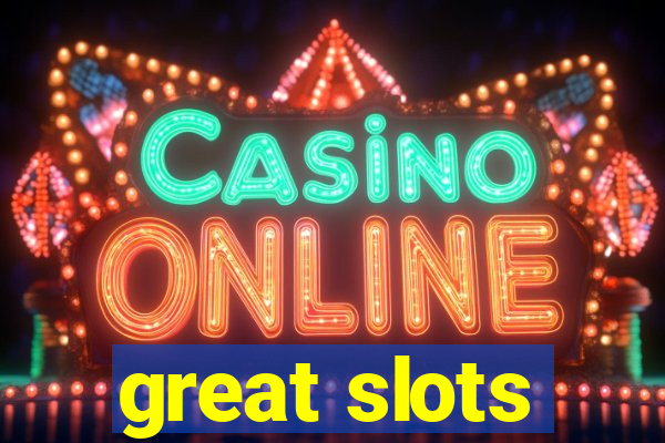 great slots