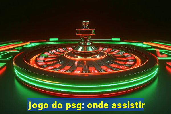 jogo do psg: onde assistir