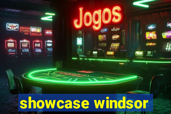 showcase windsor