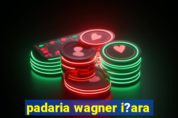 padaria wagner i?ara