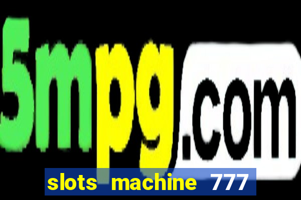 slots machine 777 mega casino