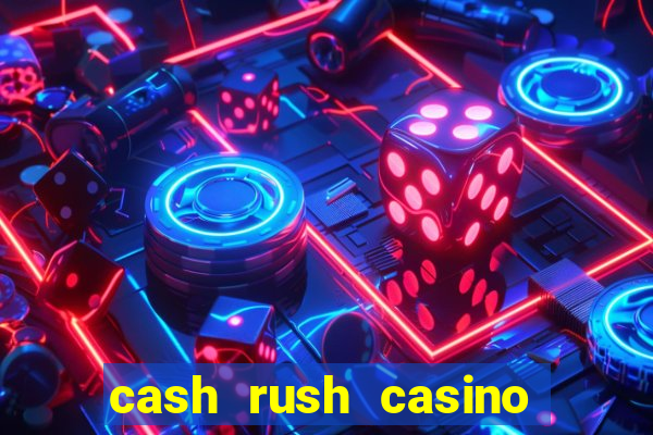 cash rush casino é confiável