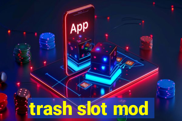 trash slot mod