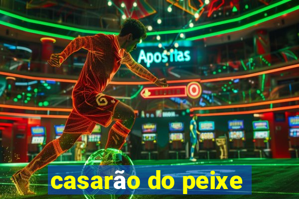 casarão do peixe