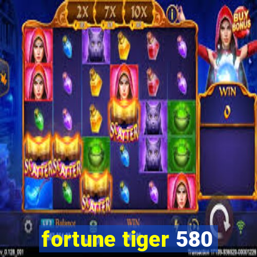 fortune tiger 580