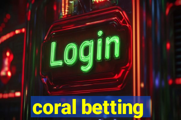 coral betting