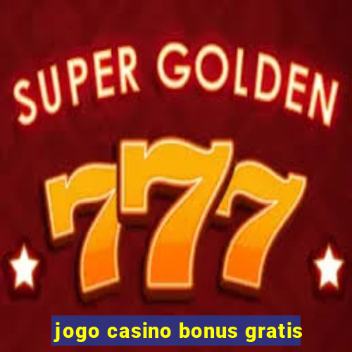 jogo casino bonus gratis