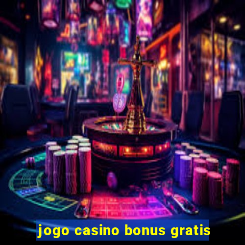 jogo casino bonus gratis