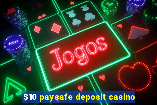 $10 paysafe deposit casino