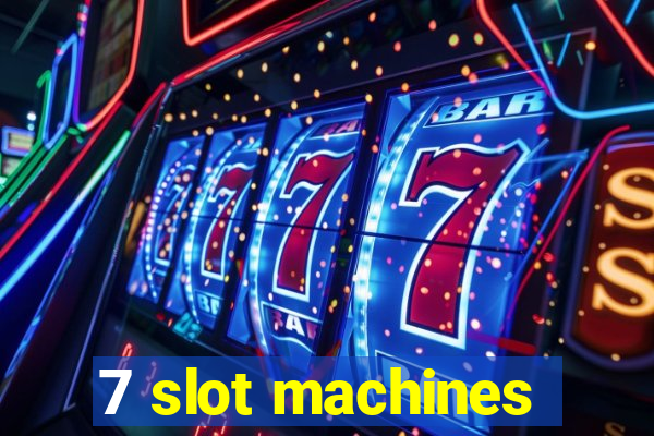 7 slot machines