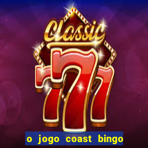 o jogo coast bingo paga mesmo