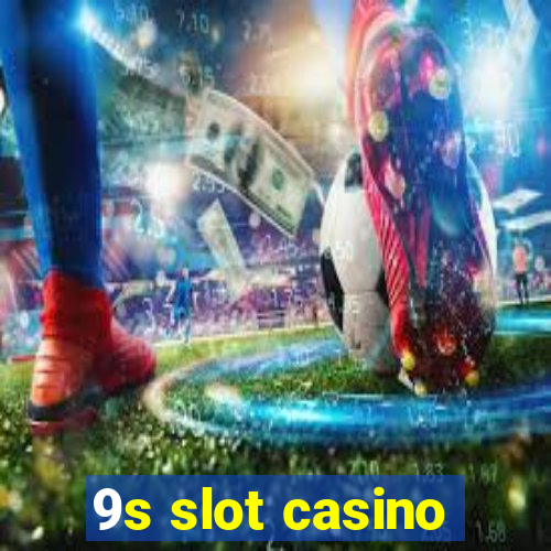 9s slot casino