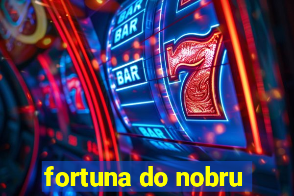 fortuna do nobru