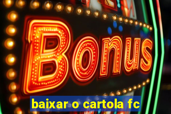 baixar o cartola fc