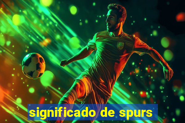 significado de spurs