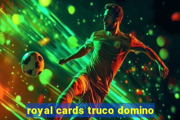 royal cards truco domino