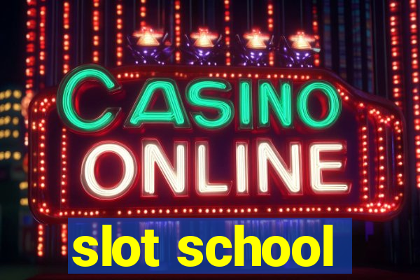 slot school