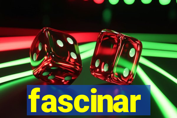 fascinar