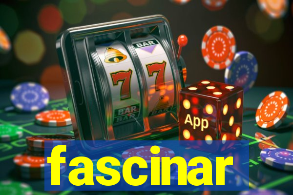 fascinar