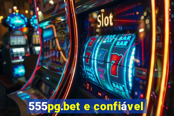 555pg.bet e confiável