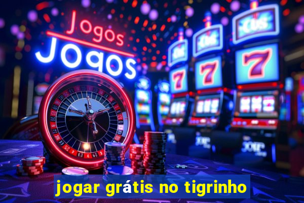 jogar grátis no tigrinho