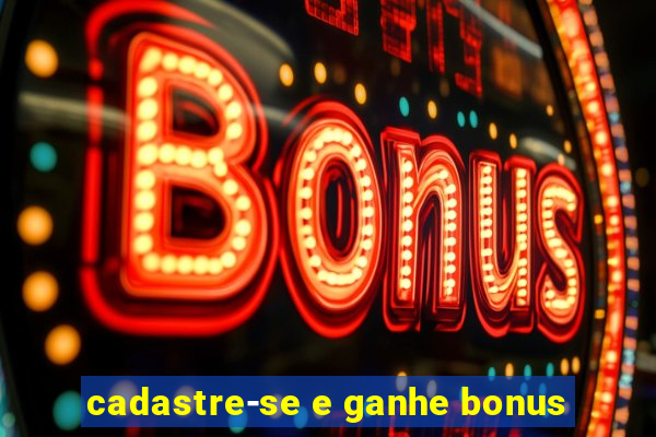 cadastre-se e ganhe bonus