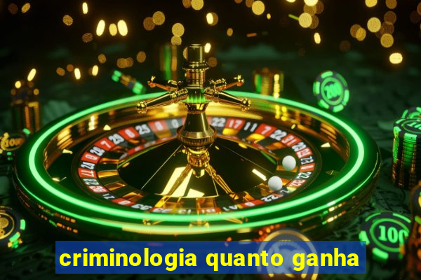 criminologia quanto ganha