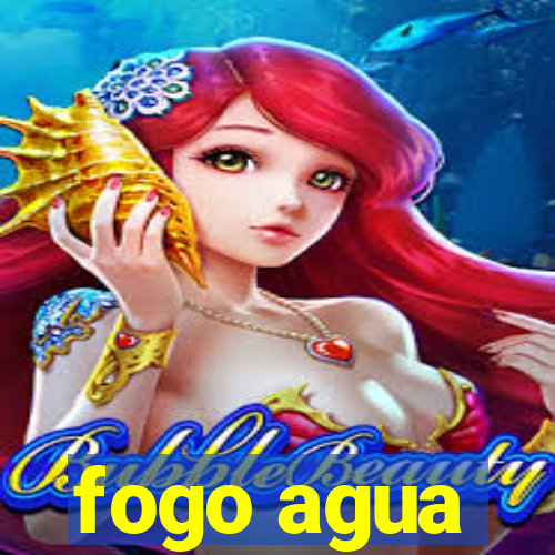 fogo agua