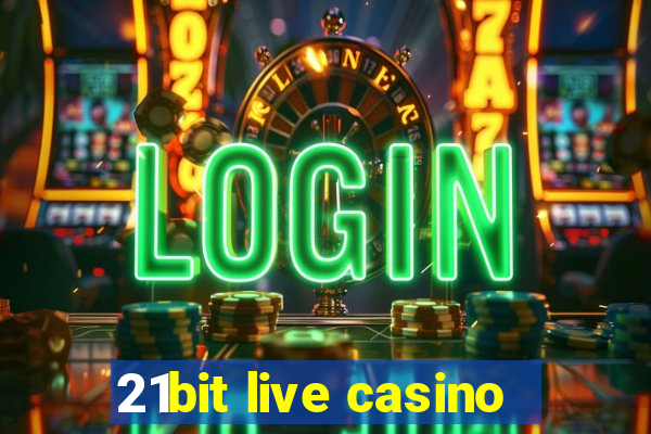 21bit live casino