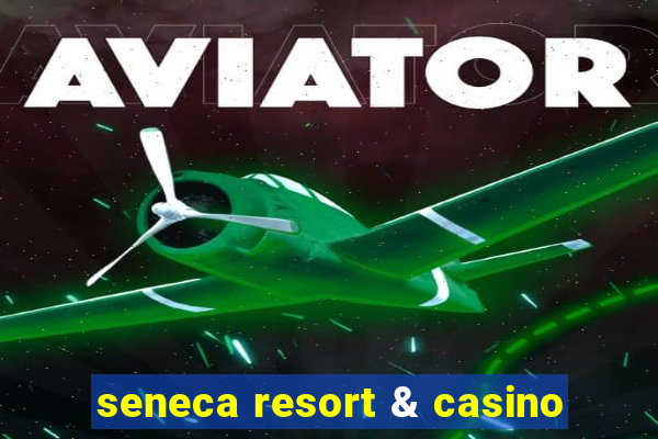 seneca resort & casino