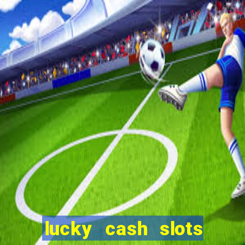 lucky cash slots money game