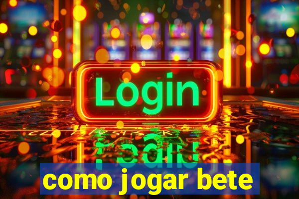 como jogar bete