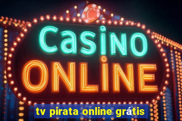 tv pirata online grátis