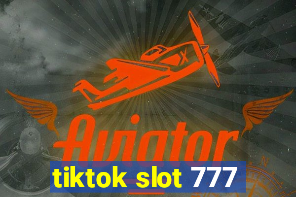 tiktok slot 777