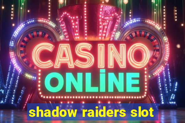 shadow raiders slot