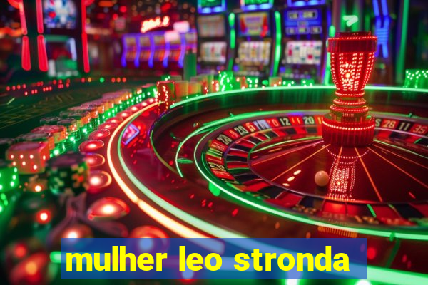 mulher leo stronda