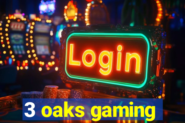 3 oaks gaming