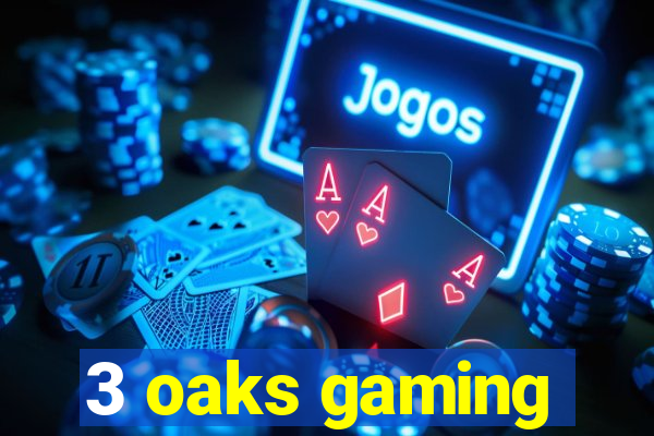 3 oaks gaming