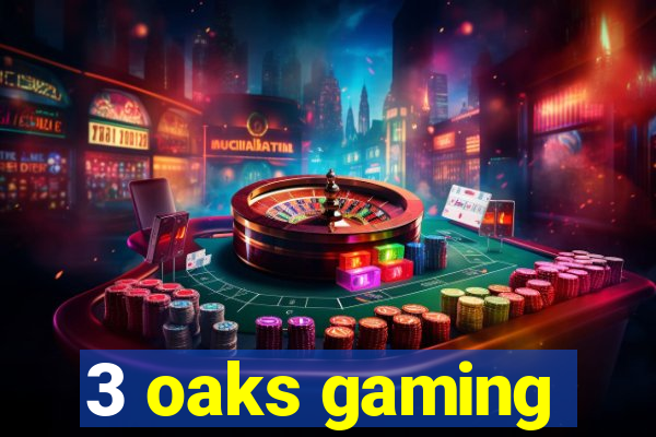 3 oaks gaming