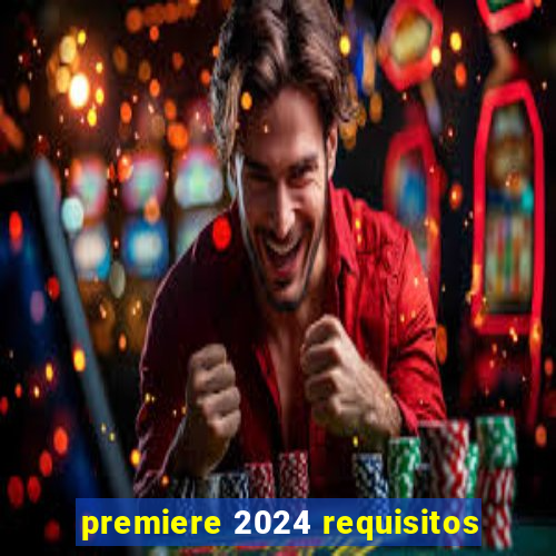 premiere 2024 requisitos