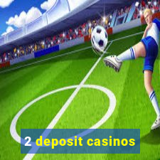 2 deposit casinos