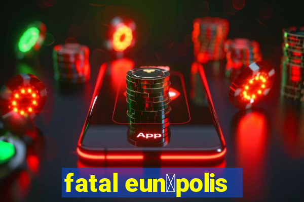 fatal eun谩polis