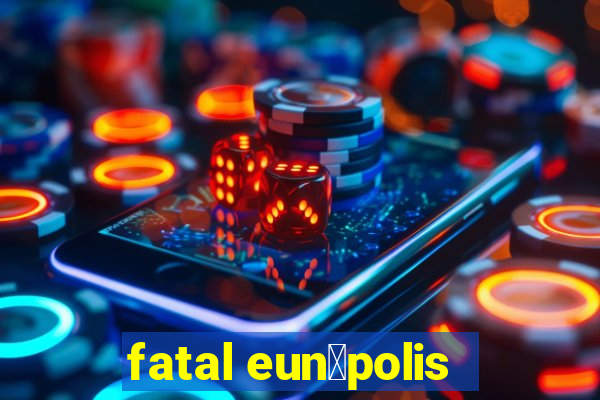 fatal eun谩polis