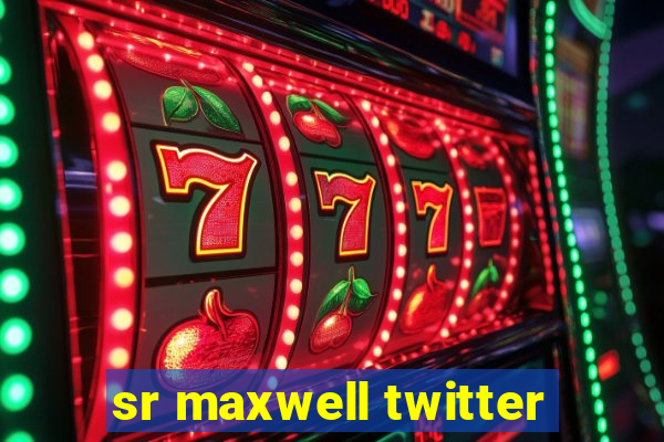 sr maxwell twitter