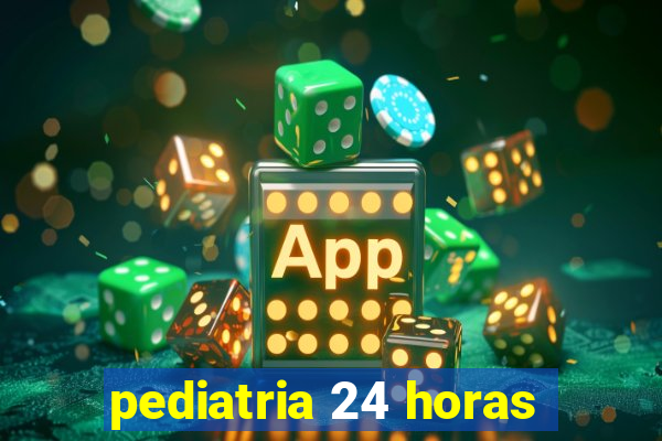 pediatria 24 horas