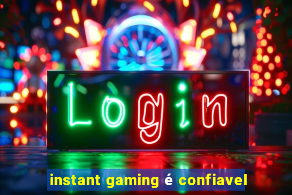 instant gaming é confiavel